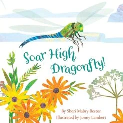 Soar High, Dragonfly! By Sheri Mabry Bestor