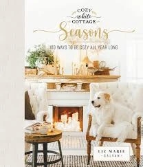 Cozy White Cottage Seasons 100 Ways To Be Cozy All Year Long